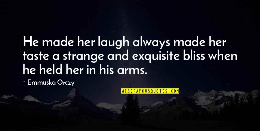 In His Arms Quotes By Emmuska Orczy: He made her laugh always made her taste