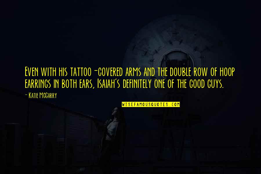 In His Arms Quotes By Katie McGarry: Even with his tattoo-covered arms and the double In His Arms Quotes By Katie McGarry: Even with his tattoo-covered arms and the double