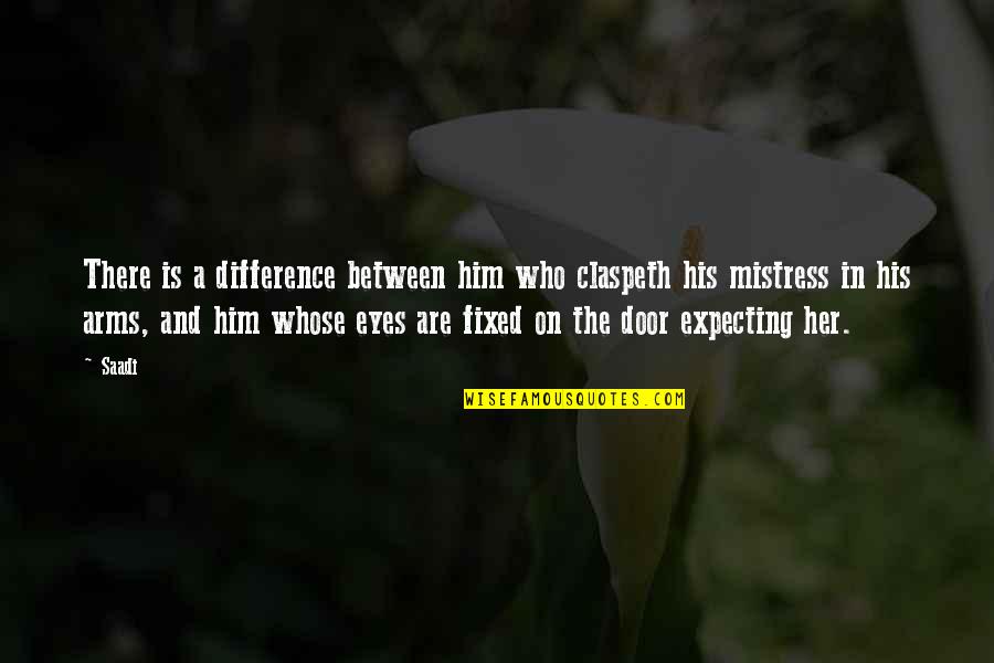 In His Arms Quotes By Saadi: There is a difference between him who claspeth In His Arms Quotes By Saadi: There is a difference between him who claspeth