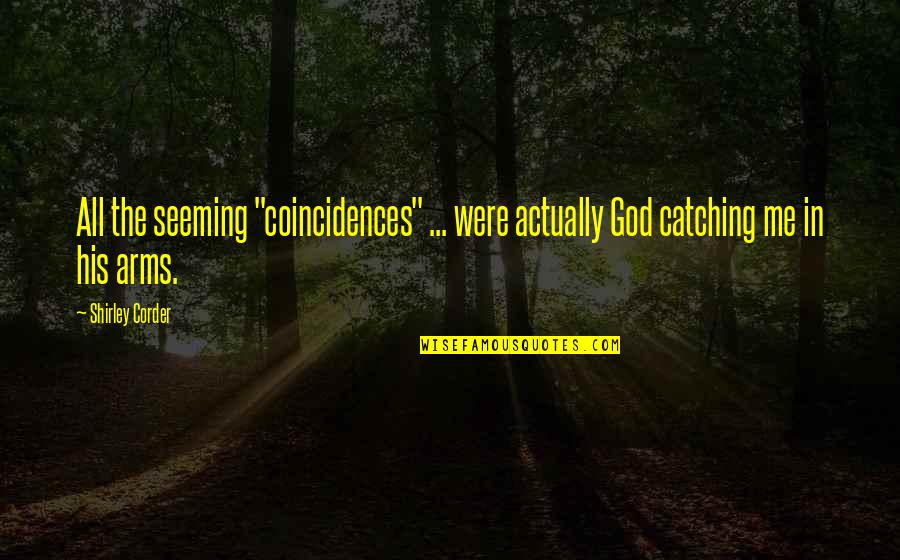 In His Arms Quotes By Shirley Corder: All the seeming "coincidences" ... were actually God