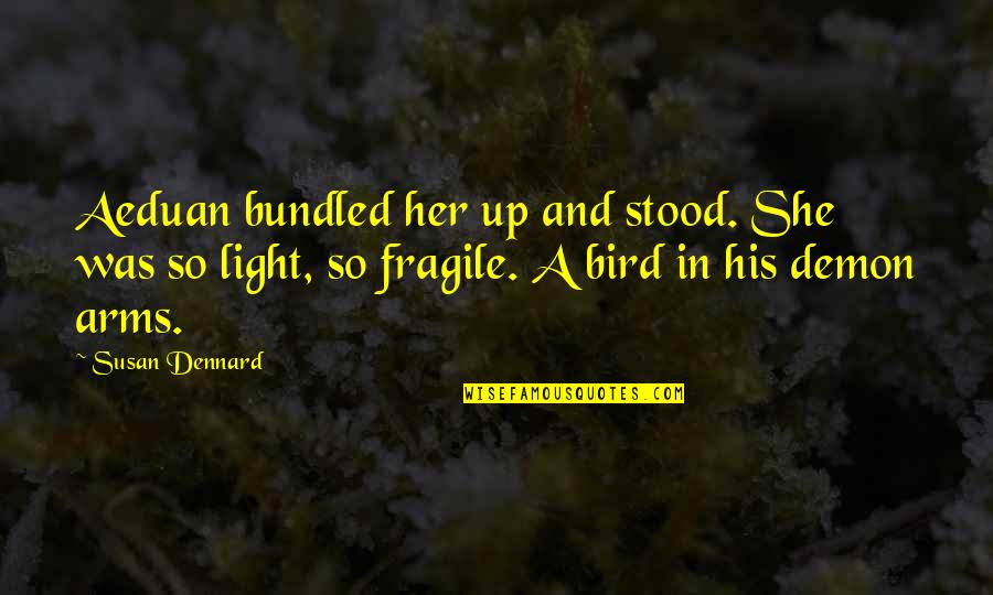 In His Arms Quotes By Susan Dennard: Aeduan bundled her up and stood. She was