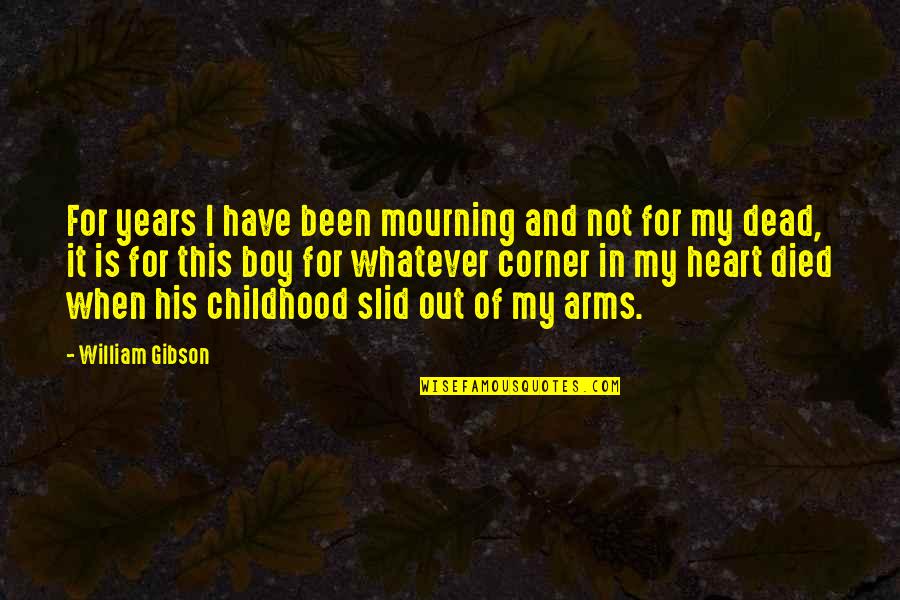 In His Arms Quotes By William Gibson: For years I have been mourning and not