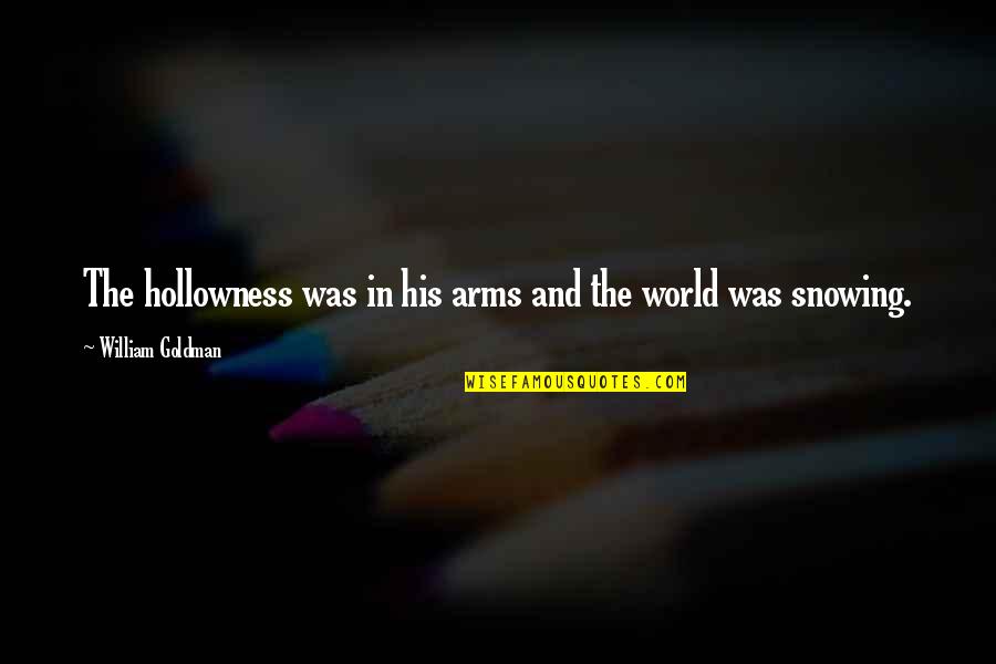 In His Arms Quotes By William Goldman: The hollowness was in his arms and the