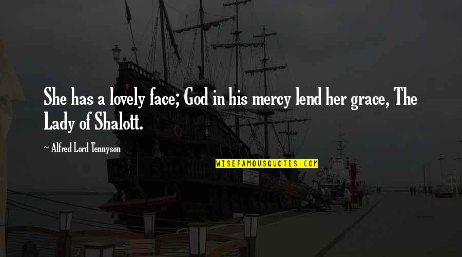 In His Grace Quotes By Alfred Lord Tennyson: She has a lovely face; God in his