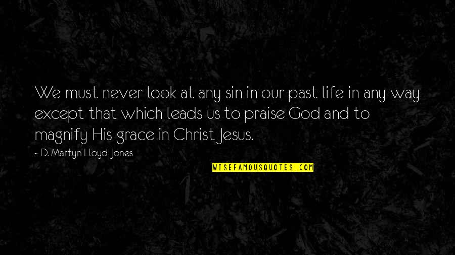 In His Grace Quotes By D. Martyn Lloyd-Jones: We must never look at any sin in