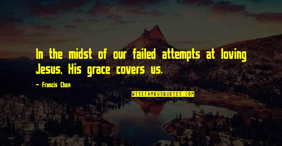 In His Grace Quotes By Francis Chan: In the midst of our failed attempts at