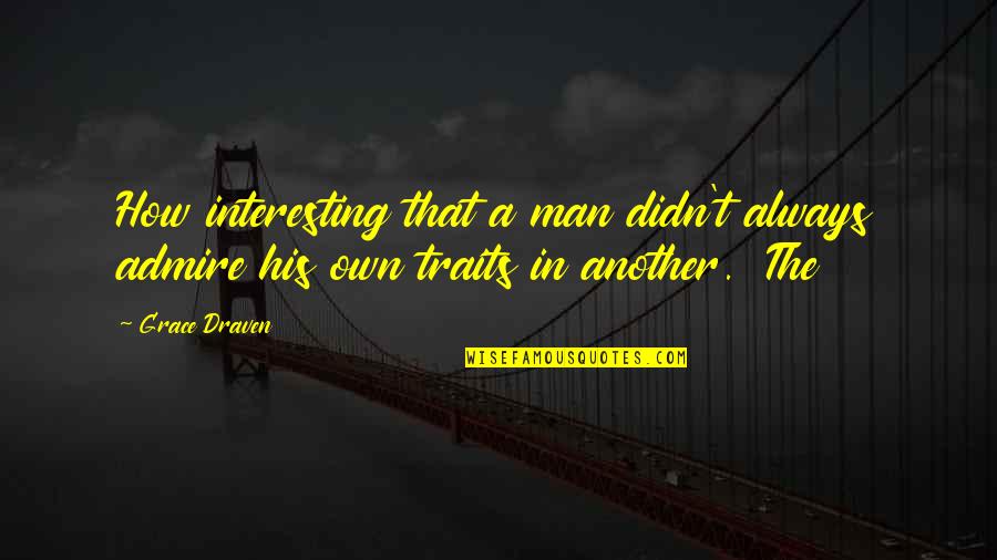 In His Grace Quotes By Grace Draven: How interesting that a man didn't always admire