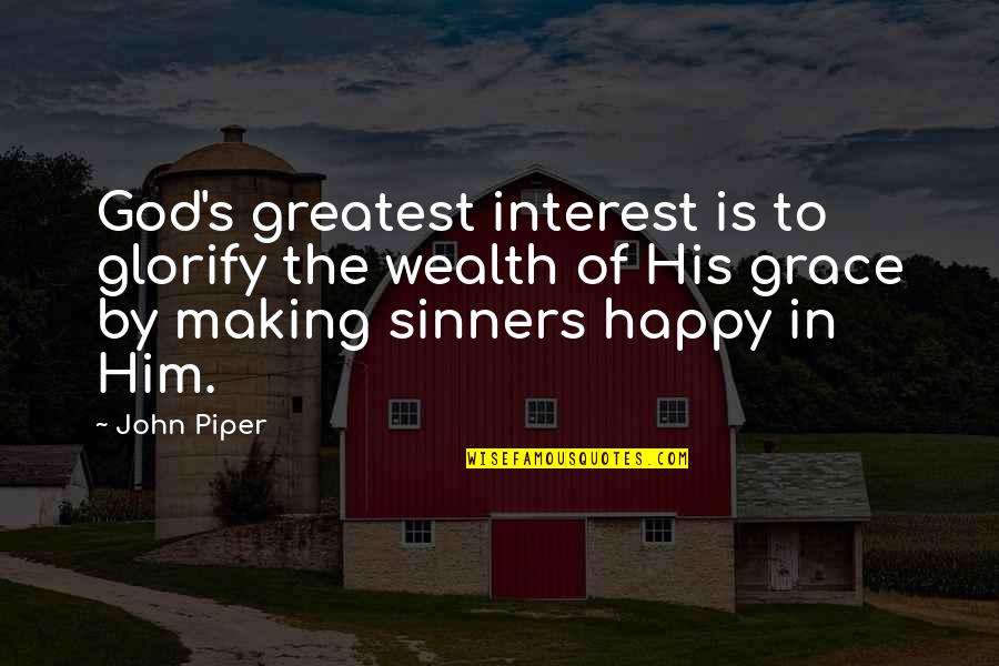 In His Grace Quotes By John Piper: God's greatest interest is to glorify the wealth