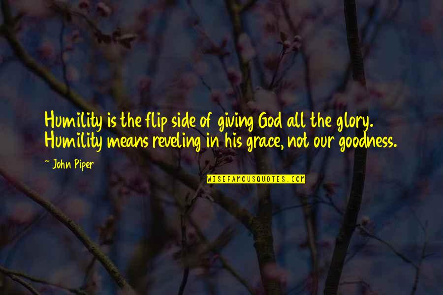 In His Grace Quotes By John Piper: Humility is the flip side of giving God