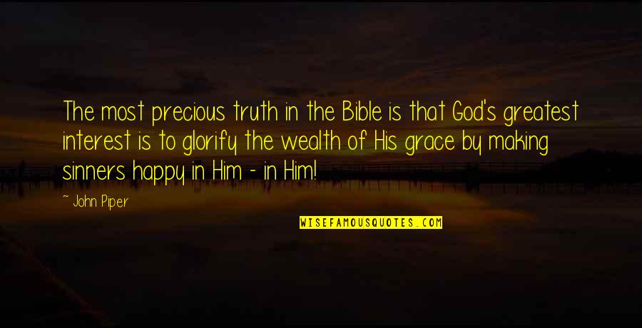 In His Grace Quotes By John Piper: The most precious truth in the Bible is