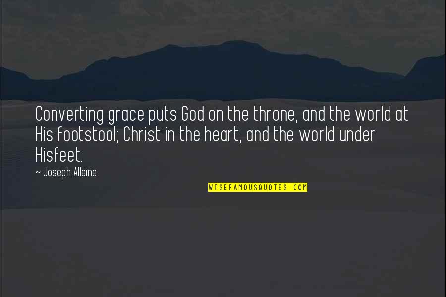 In His Grace Quotes By Joseph Alleine: Converting grace puts God on the throne, and