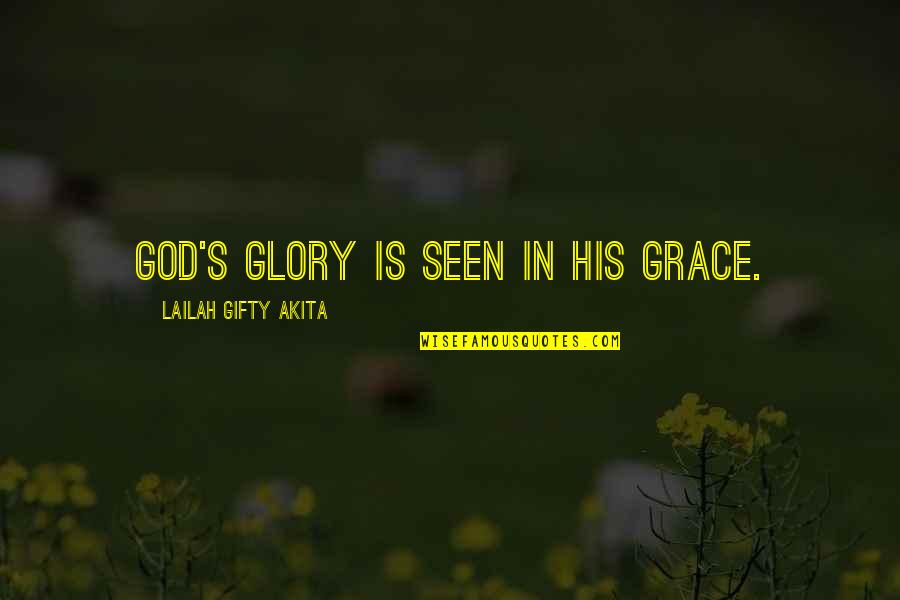 In His Grace Quotes By Lailah Gifty Akita: God's glory is seen in his grace.