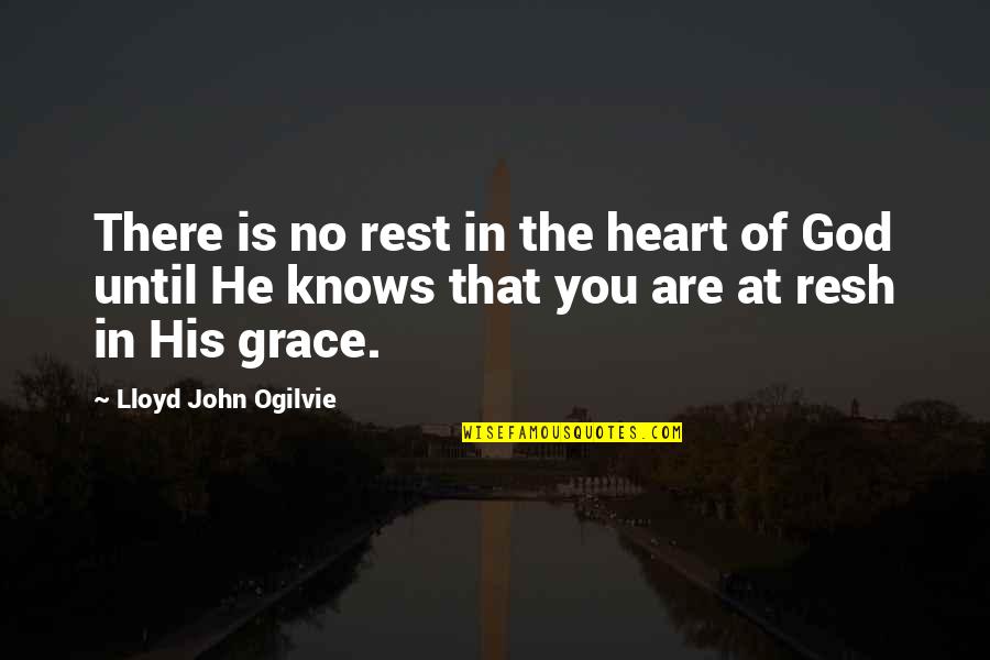 In His Grace Quotes By Lloyd John Ogilvie: There is no rest in the heart of