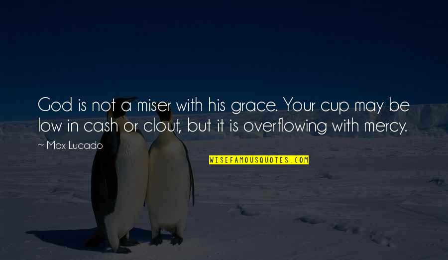 In His Grace Quotes By Max Lucado: God is not a miser with his grace.