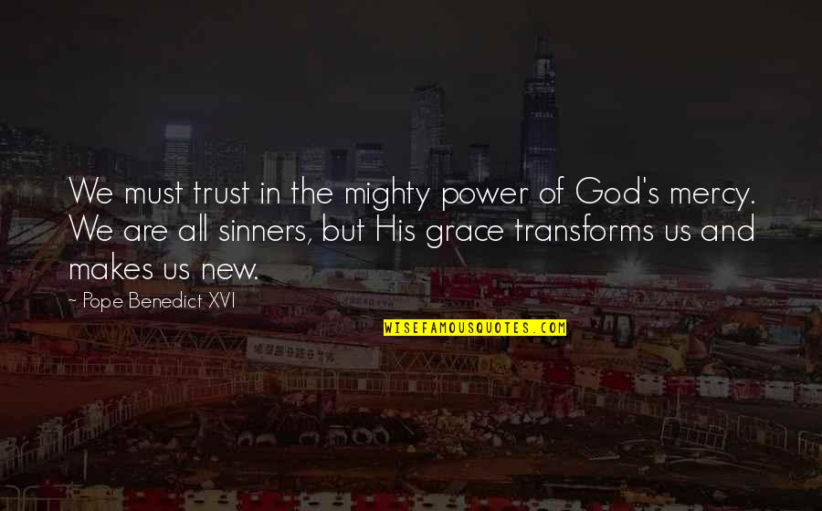 In His Grace Quotes By Pope Benedict XVI: We must trust in the mighty power of