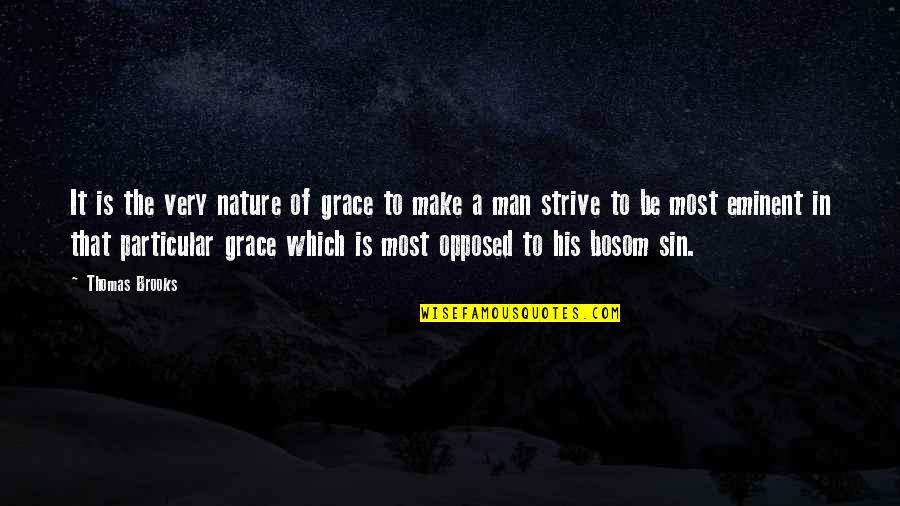 In His Grace Quotes By Thomas Brooks: It is the very nature of grace to