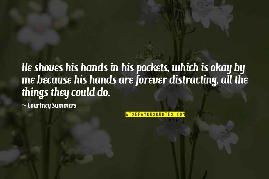 In His Hands Quotes By Courtney Summers: He shoves his hands in his pockets, which In His Hands Quotes By Courtney Summers: He shoves his hands in his pockets, which