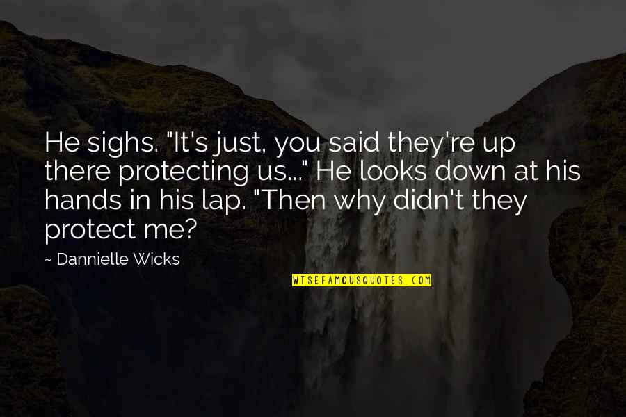 In His Hands Quotes By Dannielle Wicks: He sighs. "It's just, you said they're up In His Hands Quotes By Dannielle Wicks: He sighs. "It's just, you said they're up