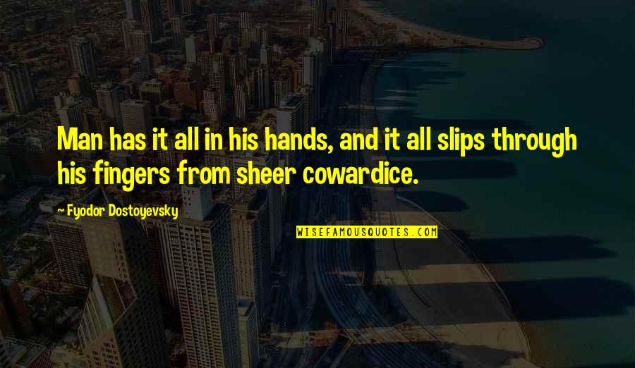 In His Hands Quotes By Fyodor Dostoyevsky: Man has it all in his hands, and In His Hands Quotes By Fyodor Dostoyevsky: Man has it all in his hands, and