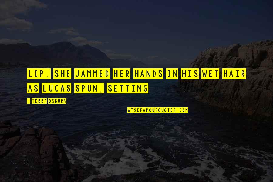 In His Hands Quotes By Terri Osburn: lip. She jammed her hands in his wet