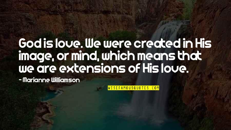 In His Image Quotes By Marianne Williamson: God is love. We were created in His