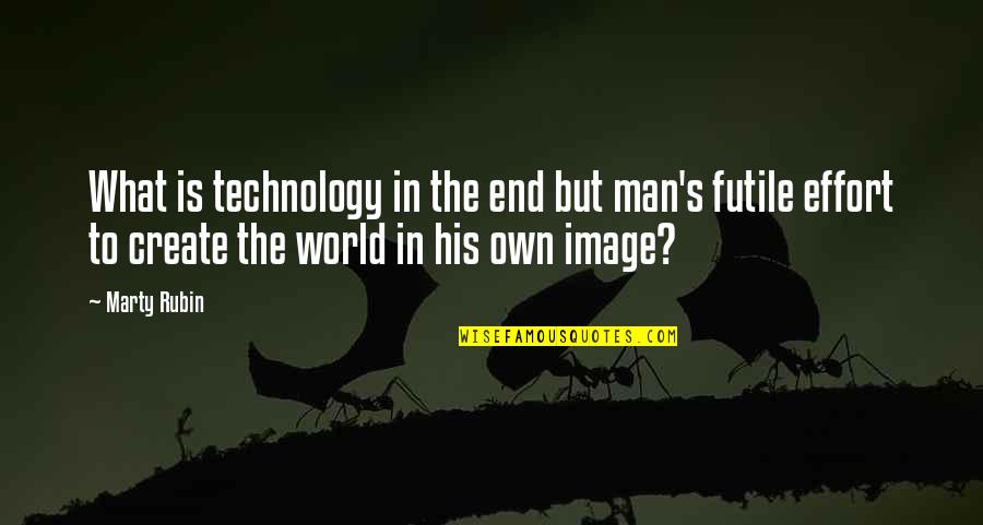 In His Image Quotes By Marty Rubin: What is technology in the end but man's