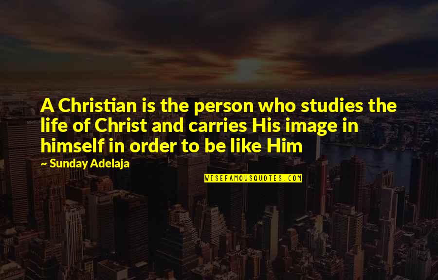 In His Image Quotes By Sunday Adelaja: A Christian is the person who studies the