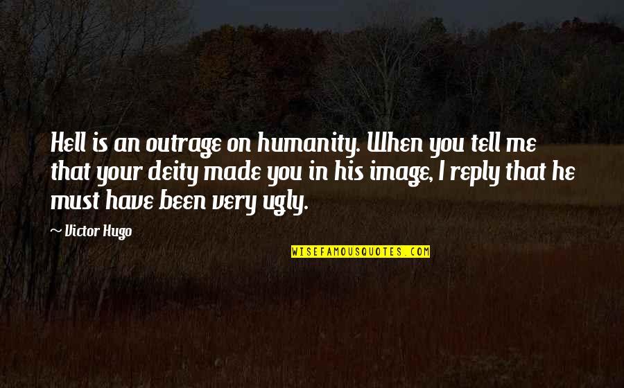 In His Image Quotes By Victor Hugo: Hell is an outrage on humanity. When you