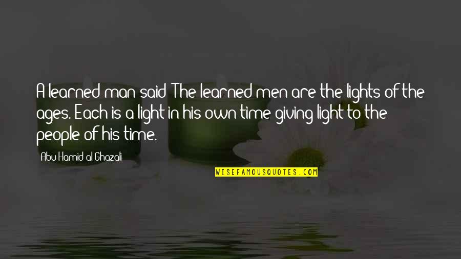 In His Own Time Quotes By Abu Hamid Al-Ghazali: A learned man said: The learned men are