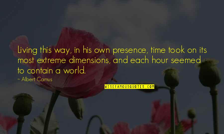 In His Own Time Quotes By Albert Camus: Living this way, in his own presence, time