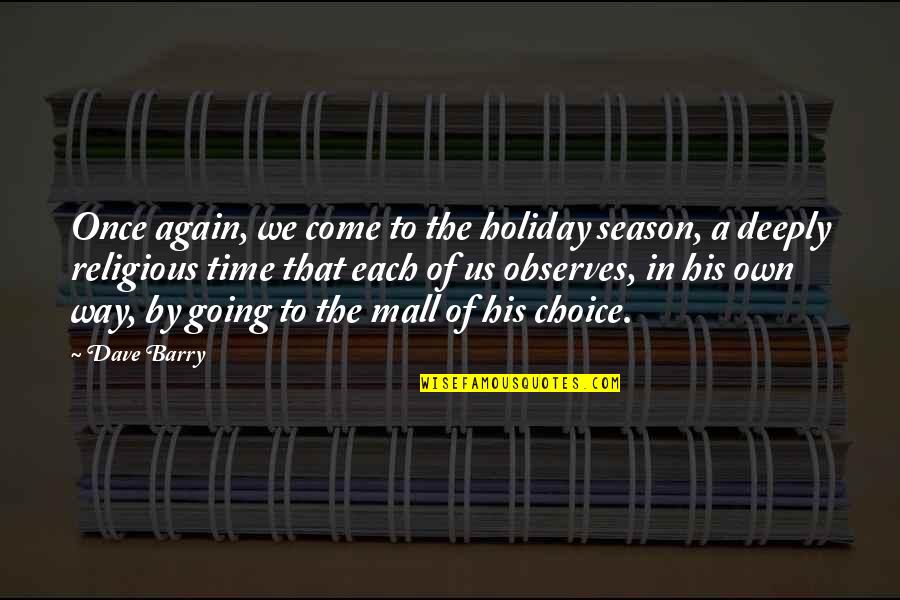 In His Own Time Quotes By Dave Barry: Once again, we come to the holiday season,