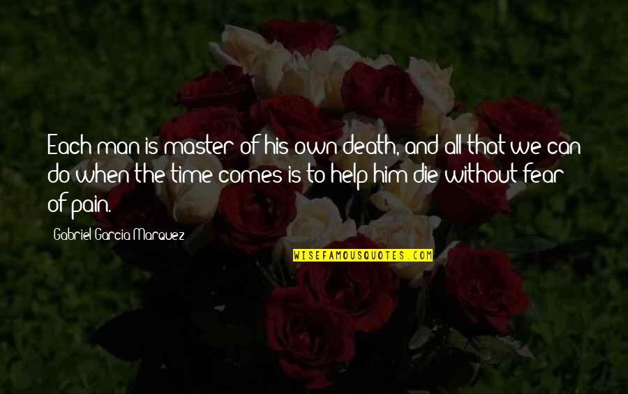 In His Own Time Quotes By Gabriel Garcia Marquez: Each man is master of his own death,