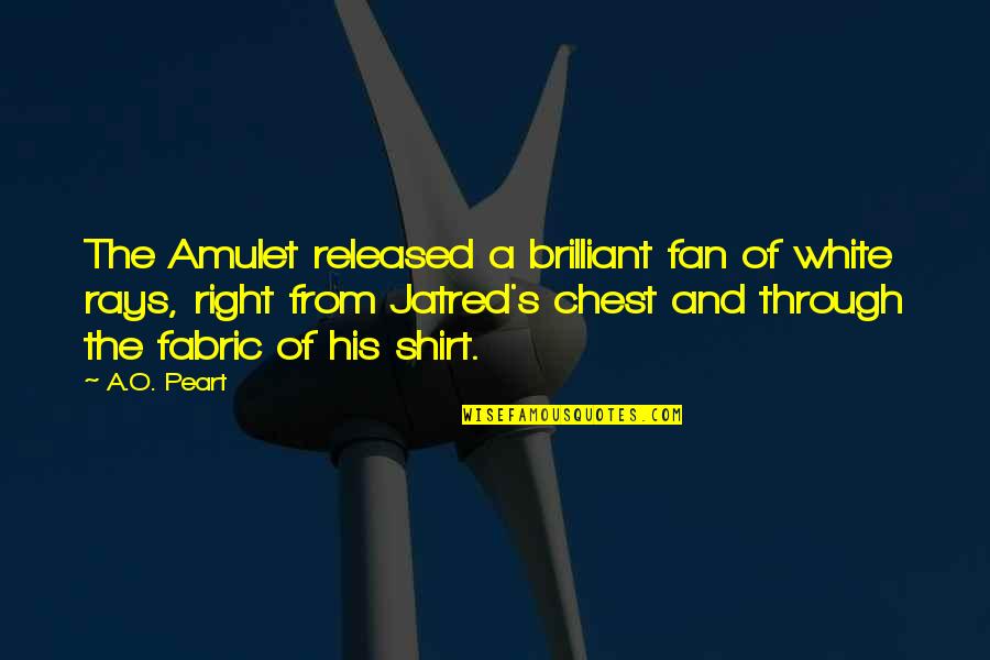 In His Shirt Quotes By A.O. Peart: The Amulet released a brilliant fan of white