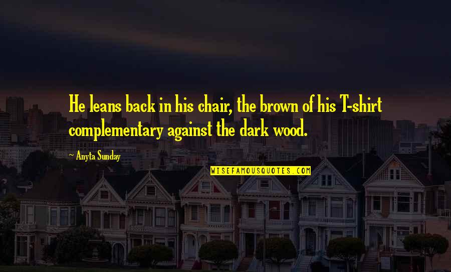 In His Shirt Quotes By Anyta Sunday: He leans back in his chair, the brown