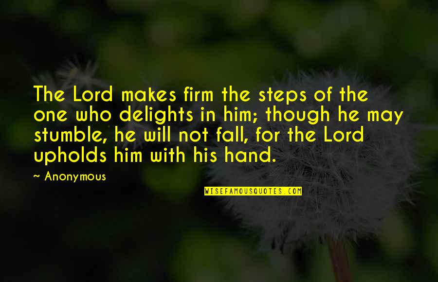 In His Steps Quotes By Anonymous: The Lord makes firm the steps of the