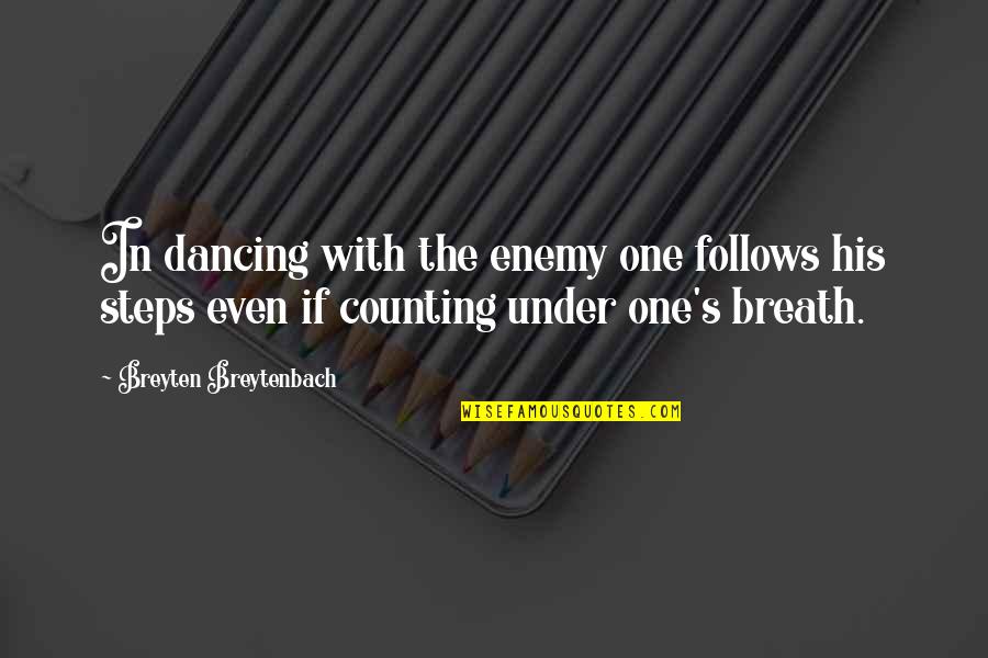In His Steps Quotes By Breyten Breytenbach: In dancing with the enemy one follows his