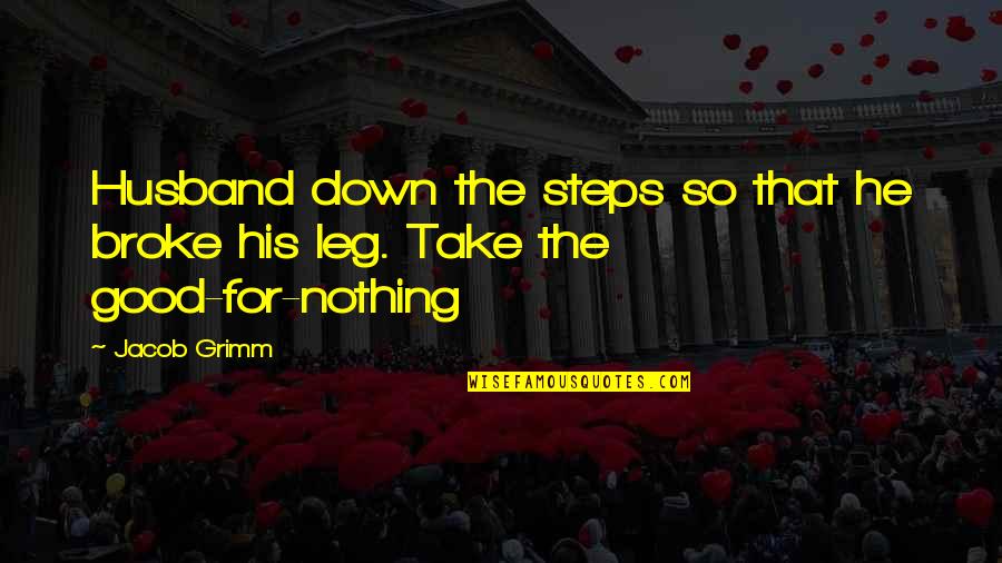 In His Steps Quotes By Jacob Grimm: Husband down the steps so that he broke