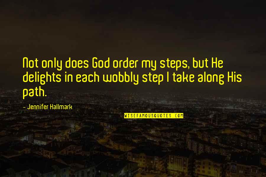 In His Steps Quotes By Jennifer Hallmark: Not only does God order my steps, but