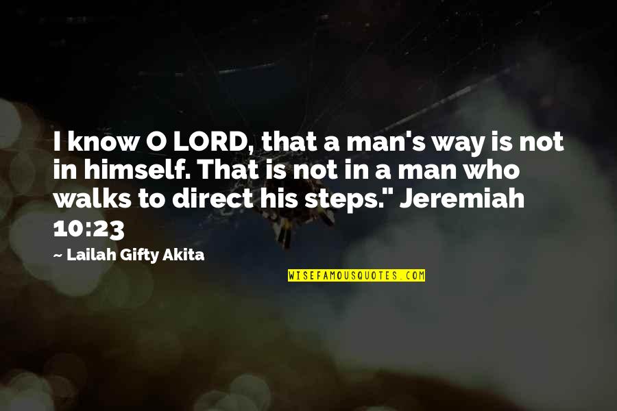 In His Steps Quotes By Lailah Gifty Akita: I know O LORD, that a man's way