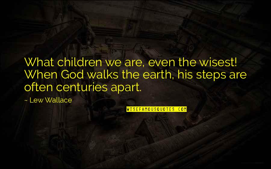 In His Steps Quotes By Lew Wallace: What children we are, even the wisest! When