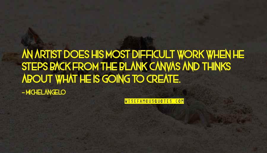 In His Steps Quotes By Michelangelo: An artist does his most difficult work when