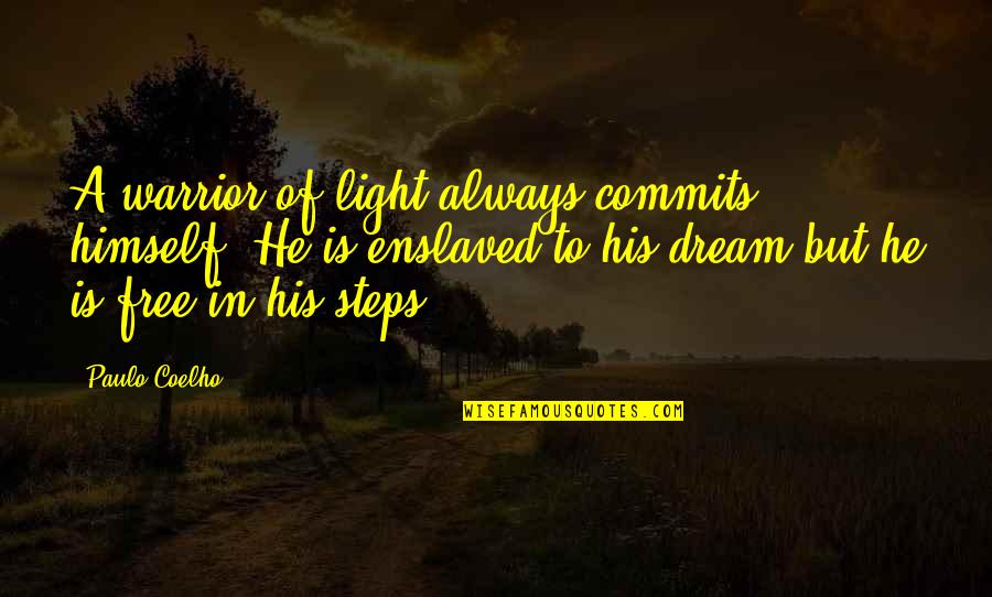 In His Steps Quotes By Paulo Coelho: A warrior of light always commits himself. He