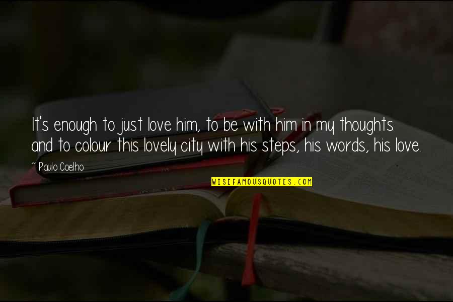In His Steps Quotes By Paulo Coelho: It's enough to just love him, to be