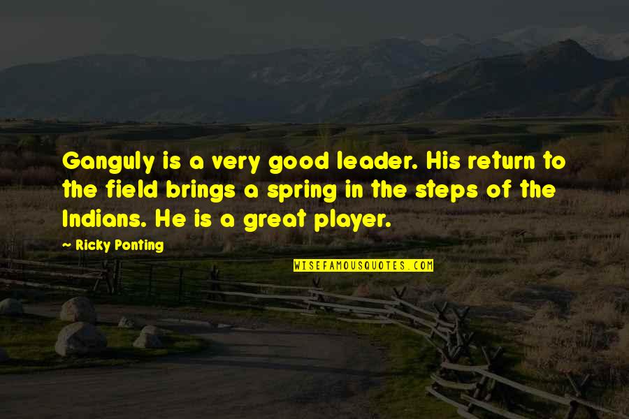 In His Steps Quotes By Ricky Ponting: Ganguly is a very good leader. His return