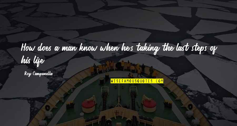In His Steps Quotes By Roy Campanella: How does a man know when he's taking