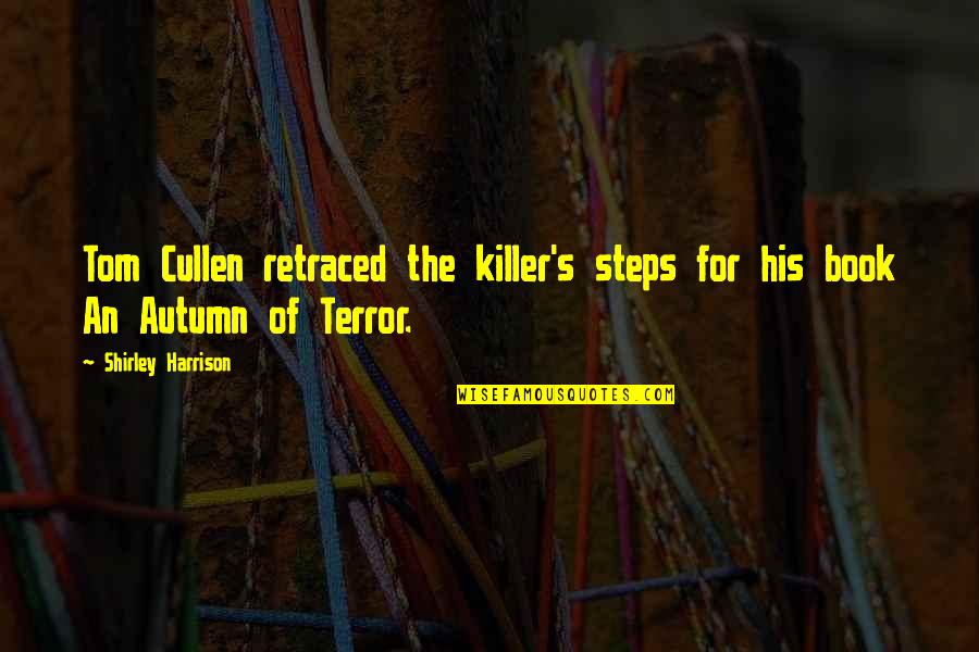 In His Steps Quotes By Shirley Harrison: Tom Cullen retraced the killer's steps for his