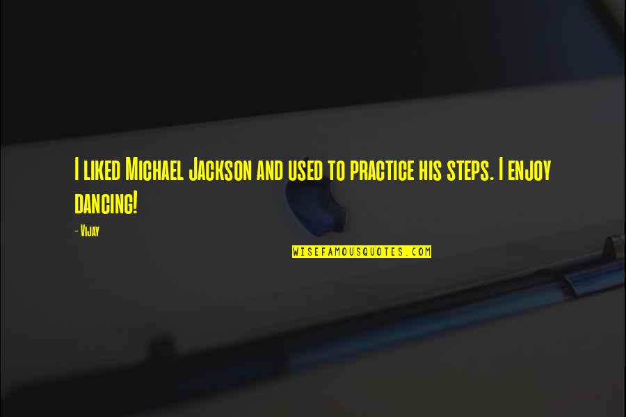 In His Steps Quotes By Vijay: I liked Michael Jackson and used to practice