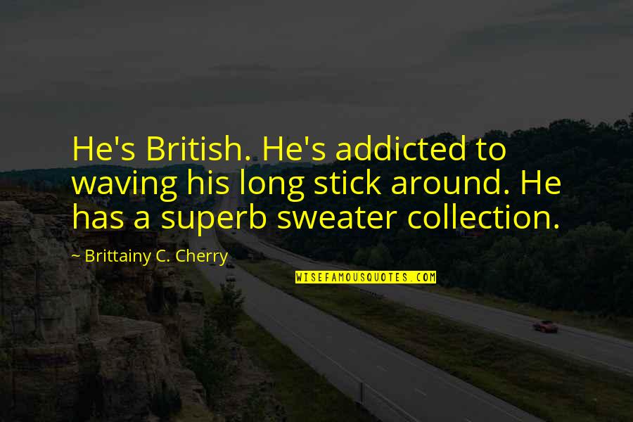 In His Sweater Quotes By Brittainy C. Cherry: He's British. He's addicted to waving his long