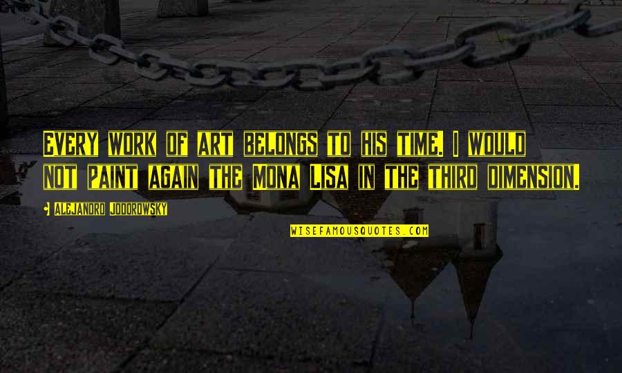 In His Time Quotes By Alejandro Jodorowsky: Every work of art belongs to his time.