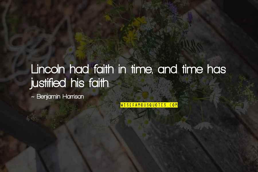 In His Time Quotes By Benjamin Harrison: Lincoln had faith in time, and time has In His Time Quotes By Benjamin Harrison: Lincoln had faith in time, and time has